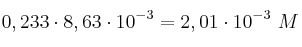 0,233\cdot 8,63\cdot 10^{-3} = 2,01\cdot 10^{-3}\ M