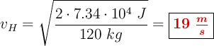 v_H = \sqrt{\frac{2\cdot 7.34\cdot 10^4\ J}{120\ kg}} = \fbox{\color[RGB]{192,0,0}{\bm{19\ \frac{m}{s}}}}