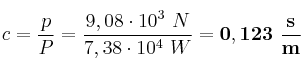 c = \frac{p}{P} = \frac{9,08\cdot 10^3\ N}{7,38\cdot 10^4\ W} = \bf 0,123\ \frac{s}{m}