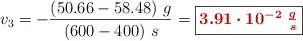 v_3 = -\frac{(50.66 - 58.48)\ g}{(600 - 400)\ s} = \fbox{\color[RGB]{192,0,0}{\bm{3.91\cdot 10^{-2}\ \frac{g}{s}}}}