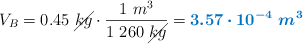 V_B = 0.45\ \cancel{kg}\cdot \frac{1\ m^3}{1\ 260\ \cancel{kg}} = \color[RGB]{0,112,192}{\bm{3.57\cdot 10^{-4}\ m^3}}