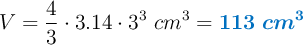 V = \frac{4}{3}\cdot 3.14\cdot 3^3\ cm^3 = \color[RGB]{0,112,192}{\bm{113\ cm^3}}