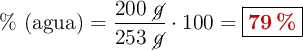 \%\ (\text{agua}) = \frac{200\ \cancel{g}}{253\ \cancel{g}}\cdot 100 = \fbox{\color[RGB]{192,0,0}{\bf 79\ \%}}