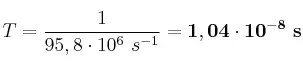 T = \frac{1}{95,8\cdot 10^6\ s^{-1}} = \bf 1,04\cdot 10^{-8}\ s