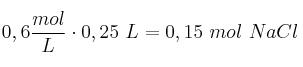 0,6\frac{mol}{L}\cdot 0,25\ L = 0,15\ mol\ NaCl