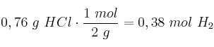 0,76\ g\ HCl\cdot \frac{1\ mol}{2\ g} = 0,38\ mol\ H_2