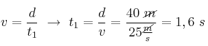 v = \frac{d}{t_1}\ \to\ t_1 = \frac{d}{v} = \frac{40\ \cancel{m}}{25\frac{\cancel{m}}{s}} = 1,6\ s