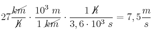 27\frac{\cancel{km}}{\cancel{h}}\cdot \frac{10^3\ m}{1\ \cancel{km}}\cdot \frac{1\ \cancel{h}}{3,6\cdot 10^3\ s} = 7,5\frac{m}{s}