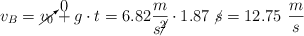 v_B = \cancelto{0}{v_0} + g\cdot t = 6.82\frac{m}{s\cancel{^2}}\cdot 1.87\ \cancel{s} = 12.75\ \frac{m}{s}