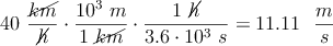 40\ \frac{\cancel{km}}{\cancel{h}}\cdot \frac{10^3\ m}{1\ \cancel{km}}\cdot \frac{1\ \cancel{h}}{3.6\cdot 10^3\ s} = 11.11\ \ \frac{m}{s}