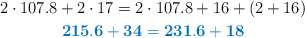 \left 2\cdot 107.8 + 2\cdot 17 = 2\cdot 107.8 + 16 + (2 + 16) \atop \color[RGB]{0,112,192}{\bf 215.6 + 34 = 231.6 + 18} \right