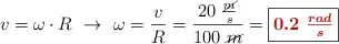v = \omega\cdot R\ \to\ \omega = \frac{v}{R} = \frac{20\ \frac{\cancel{m}}{s}}{100\ \cancel{m}} = \fbox{\color[RGB]{192,0,0}{\bm{0.2\ \frac{rad}{s}}}}