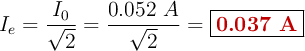 I_e = \frac{I_0}{\sqrt{2}} = \frac{0.052\ A}{\sqrt{2}} = \fbox{\color[RGB]{192,0,0}{\bf 0.037\ A}}