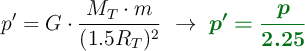 p^{\prime} = G\cdot \frac{M_T\cdot m}{(1.5R_T)^2}\ \to\ \color[RGB]{2,112,20}{\bm{p^{\prime} = \frac{p}{2.25}}}