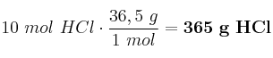 10\ mol\ HCl\cdot \frac{36,5\ g}{1\ mol} = \bf 365\ g\ HCl