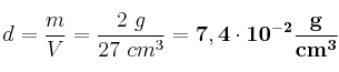 d = \frac{m}{V} = \frac{2\ g}{27\ cm^3} = \bf 7,4\cdot 10^{-2}\frac{g}{cm^3}