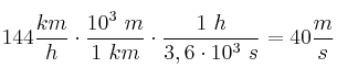 144\frac{km}{h}\cdot \frac{10^3\ m}{1\ km}\cdot \frac{1\ h}{3,6\cdot 10^3\ s} = 40\frac{m}{s}