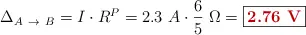 \Delta_{A\ \to\ B} = I\cdot R^P = 2.3\ A\cdot \frac{6}{5}\ \Omega = \fbox{\color[RGB]{192,0,0}{\bf 2.76\ V}}