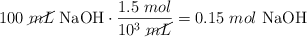 100\ \cancel{mL}\ \ce{NaOH}\cdot \frac{1.5\ mol}{10^3\ \cancel{mL}} = 0.15\ mol\ \ce{NaOH}
