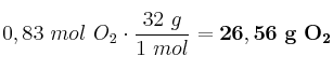 0,83\ mol\ O_2\cdot \frac{32\ g}{1\ mol} = \bf 26,56\ g\ O_2