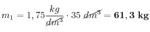 m_1 = 1,75\frac{kg}{\cancel{dm^3}}\cdot 35\ \cancel{dm^3} = \bf 61,3\ kg