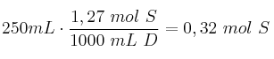 250 mL \D\cdot \frac{1,27\ mol\ S}{1000\ mL\ D} = 0,32\ mol\ S
