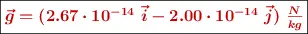 \fbox{\color[RGB]{192,0,0}{\bm{\vec{g} = (2.67\cdot 10^{-14}\ \vec{i} - 2.00\cdot 10^{-14}\ \vec{j})\ \frac{N}{kg}}}}