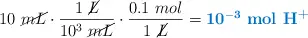 10\ \cancel{mL}\cdot \frac{1\ \cancel{L}}{10^3\ \cancel{mL}}\cdot \frac{0.1\ mol}{1\ \cancel{L}} = \color[RGB]{0,112,192}{\bf 10^{-3}\ \textbf{\ce{mol\ H^+}}}