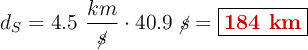 d_S = 4.5\ \frac{km}{\cancel{s}}\cdot 40.9\ \cancel{s} = \fbox{\color[RGB]{192,0,0}{\bf 184\ km}}