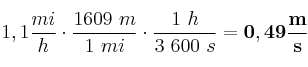 1,1\frac{mi}{h}\cdot \frac{1609\ m}{1\ mi}\cdot \frac{1\ h}{3\ 600\ s} = \bf 0,49\frac{m}{s}