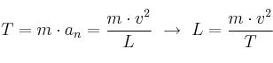 T = m\cdot a_n = \frac{m\cdot v^2}{L}\ \to\ L = \frac{m\cdot v^2}{T}