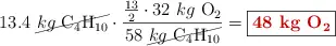 13.4\ \cancel{kg\ \ce{C4H10}}\cdot \frac{\frac{13}{2}\cdot 32\ kg\ \ce{O2}}{58\ \cancel{kg\ \ce{C4H10}}} = \fbox{\color[RGB]{192,0,0}{\bf 48\ kg\ \ce{O2}}}