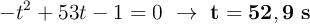 -t^2 + 53t -1 = 0\ \to\ \bf t = 52,9\ s