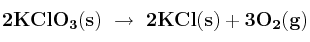 \bf 2KClO_3(s)\ \to\ 2KCl(s) + 3O_2(g)