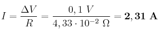 I = \frac{\Delta V}{R} = \frac{0,1\ V}{4,33\cdot 10^{-2}\ \Omega} = \bf 2,31\ A