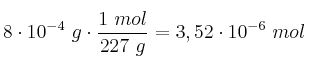 8\cdot 10^{-4}\ g\cdot \frac{1\ mol}{227\ g} = 3,52\cdot 10^{-6}\ mol