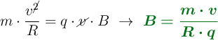 m \cdot \frac{v^\cancel{2}}{R} = q\cdot \cancel{v}\cdot B\ \to\ \color[RGB]{2,112,20}{\bm{B = \frac{m\cdot v}{R\cdot q}}}