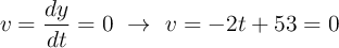 v = \frac{dy}{dt} = 0\ \to\ v = -2t + 53 = 0