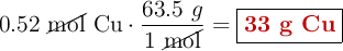 0.52\ \cancel{\text{mol}}\ \ce{Cu}\cdot \frac{63.5\ g}{1\ \cancel{\text{mol}}} = \fbox{\color[RGB]{192,0,0}{\textbf{33 g Cu}}}