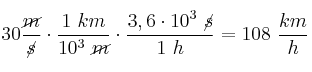30\frac{\cancel{m}}{\cancel{s}}\cdot \frac{1\ km}{10^3\ \cancel{m}}\cdot \frac{3,6\cdot 10^3\ \cancel{s}}{1\ h} = 108\ \frac{km}{h}