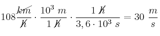 108\frac{\cancel{km}}{\cancel{h}}\cdot \frac{10^3\ m}{1\ \cancel{h}}\cdot \frac{1\ \cancel{h}}{3,6\cdot 10^3\ s} = 30\ \frac{m}{s}