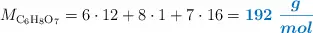 M_{\ce{C6H8O7}} = 6\cdot 12 + 8\cdot 1 + 7\cdot 16 = \color[RGB]{0,112,192}{\bm{192\ \frac{g}{mol}}}