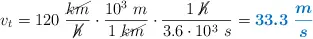 v_t = 120\ \frac{\cancel{km}}{\cancel{h}}\cdot \frac{10^3\ m}{1\ \cancel{km}}\cdot \frac{1\ \cancel{h}}{3.6\cdot 10^3\ s} = \color[RGB]{0,112,192}{\bm{33.3\ \frac{m}{s}}}