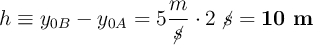 h\equiv y_{0B} - y_{0A} = 5\frac{m}{\cancel{s}}\cdot 2\ \cancel{s} = \bf 10\ m