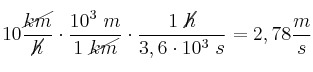 10\frac{\cancel{km}}{\cancel{h}}\cdot \frac{10^3\ m}{1\ \cancel{km}}\cdot \frac{1\ \cancel{h}}{3,6\cdot 10^3\ s} = 2,78\frac{m}{s}