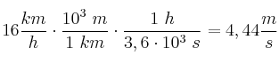16\frac{km}{h}\cdot \frac{10^3\ m}{1\ km}\cdot \frac{1\ h}{3,6\cdot 10^3\ s} = 4,44\frac{m}{s}