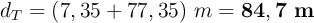 d_T = (7,35 + 77,35)\ m = \bf 84,7\ m