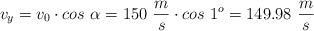 v_y = v_0\cdot cos\ \alpha = 150\ \frac{m}{s}\cdot cos\ 1^o = 149.98\ \frac{m}{s}