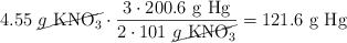 4.55\ \cancel{g\ \ce{KNO3}}\cdot \frac{3\cdot 200.6\ \ce{g\ Hg}}{2\cdot 101\ \cancel{g\ \ce{KNO3}}} = 121.6\ \ce{g\ Hg}
