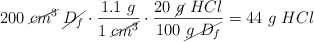 200\ \cancel{cm^3}\ \cancel{D_f}\cdot \frac{1.1\ g}{1\ \cancel{cm^3}}\cdot \frac{20\ \cancel{g}\ HCl}{100\ \cancel{g\ D_f}}  = 44\ g\ HCl